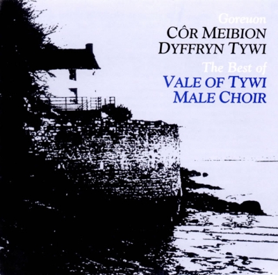 Cover: Goreuon Cor Meibion Dyffryn Tywi / The Very Best Of Dyffryn Tywi Male Choir