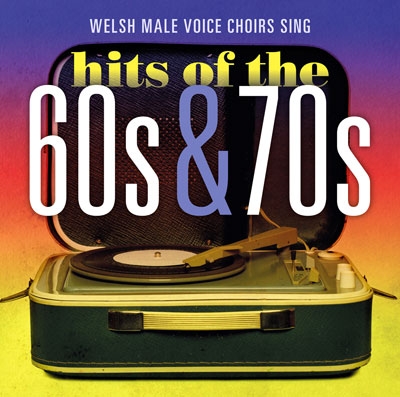 Cover: Welsh Male Voice Choirs Sing Hits Of The 60S & 70S